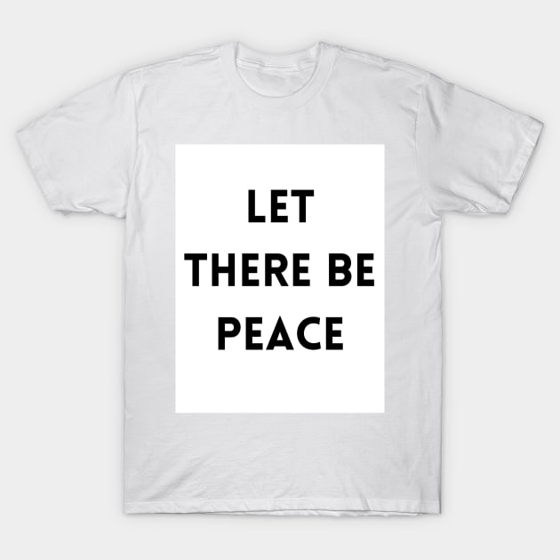 Let There Be Peace T-Shirt by Beautiful Prophecy